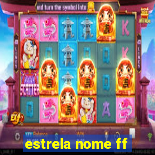 estrela nome ff